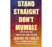 Stand Straight, Don't Mumble: How to be a Man When No One Taught You How