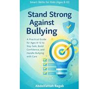 Stand Strong Against Bullying: A Practical Guide for Ages 8-12 to Stay Safe and Handle Bullying