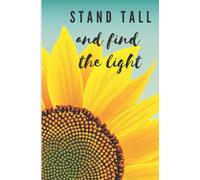 Stand Tall and Find the Light Notebook: Sunflower Inspirational Blank Lined Notebook