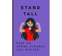 STAND TALL. Chin up. Speak clearly. You matter.: Gift for Teenager, Friend, Woman. Notebook, Growth Mindset, Confidence