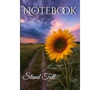 Stand Tall Notebook: Motivational Sunflower Notebook for Daily Writing Notes and Plans