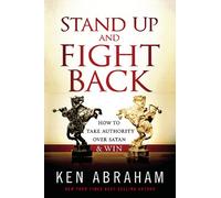Stand Up And Fight Back: How to Take Authority Over Satan & Win