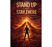 Stand Up and Stay There: Turning Pressure Into Purpose and Action