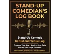 Stand-Up Comedian's Log Book: Stand-Up Comedy Setlist and Venue Log | Organize Your Bits, Analyze Your Sets, and Master Your Stage Presence