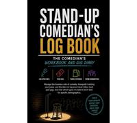 Stand-Up Comedian's Log Book: The Comedian's Workbook and Gig Diary: Log Open Mics, Paid Gigs, Travel Expenses, and Crowd Demographics