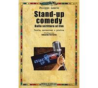Stand-up comedy. Dalla scrittura al live. Teoria, meccanismi e pratica (Manuali)