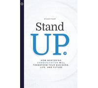 Stand Up: How Mastering Communication Will Transform Your Business, Life, and Future