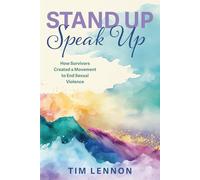 Stand Up Speak Up: How Survivors Created a Movement to End Sexual Violence