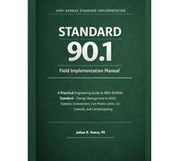 Standard 90.1 Field Implementation Manual: A Practical Engineering Guide to ANSI ASHRAE Standard - Energy Management in HVAC Systems, Economizers, Fan ... Standards Field Implementation Series)