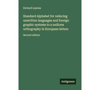 Standard Alphabet for reducing unwritten languages and foreign graphic systems to a uniform orthography in European letters: Second edition