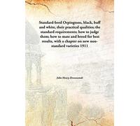 Standard-bred Orpingtons, black, buff and white their practical qualities the standard requirements how to judge them how to mate and breed for best results with a chapter on new non-standard varieties 1911 [Hardcover]