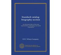Standard catalog: biography section: one thousand titles of the most representative, interesting and useful biographies