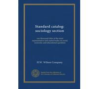 Standard catalog: sociology section: one thousand titles of the most representative and useful books on social, economic and educational questions