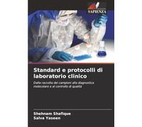 Standard e protocolli di laboratorio clinico: Dalla raccolta dei campioni alla diagnostica molecolare e al controllo di qualità
