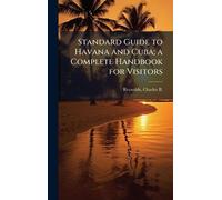 Standard Guide to Havana and Cuba; a Complete Handbook for Visitors