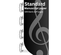 Standard Manuscript Paper: Blank Sheet Music Notebook for Composition, Piano, Choir & Songwriting