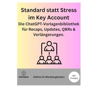 Standard statt Stress im Key Account: Die ChatGPT-Vorlagenbibliothek für Recaps, Updates, QBRs & Verlängerungen. (Die KI-Praxis-Playbook Serie)