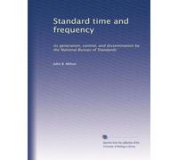 Standard time and frequency: its generation, control, and dissemination by the National Bureau of Standards