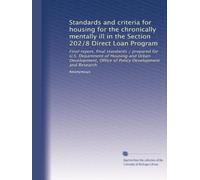 Standards and criteria for housing for the chronically mentally ill in the Section 202/8 Direct Loan Program: Final report, final standards / prepared ... Office of Policy Development and Research