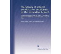 Standards of ethical conduct for employees of the executive branch: Final regulation issued by the U.S. Office of Government Ethics, codified in 5 C.F.R. part 2635