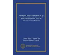Standards of physical examination for the use of local boards, district boards, and medical advisory boards under the Selective-Service regulations