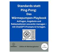 Standards statt Ping Pong: Das Wärmepumpen-Playbook: Anfragen, Angebote und Reklamationen souverän managen - mit ChatGPT-Prompts & Vorlagen. (Die KI-Praxis-Playbook Serie)