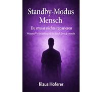 Standby-Modus Mensch: Du musst nichts reparieren - Warum Veränderung nicht durch Druck entsteht