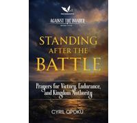 Standing After the Battle: Prayers for Victory, Endurance, and Kingdom Authority: 5 (Against the Invader)