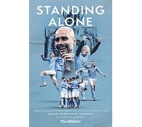 Standing Alone: Stories of Heroism and Heartbreak from Manchester City's 2020/21 Title-Winning Season