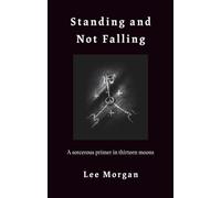 Standing and Not Falling: A Sorcerous Primer in Thirteen Moons