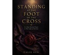 Standing at the Foot of the Cross: A 9 day Novena Prayer to Our Lady of Sorrows