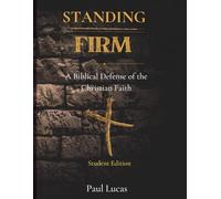 Standing Firm: A Biblical Defense of the Christian Faith (Student Edition)