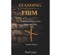 Standing Firm: A Biblical Defense of the Christian Faith (Teacher Edition)