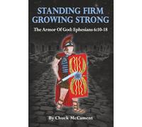 Standing Firm Growing Strong: The Armor Of God: Ephesians 6:10-18