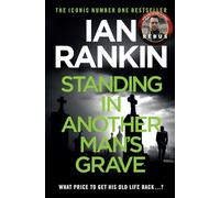 Standing in Another Man's Grave: The number one bestselling series that inspired BBC One’s REBUS (A Rebus Novel)