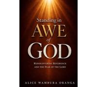 Standing in Awe of God: Rediscovering Reverence and the Fear of the Lord