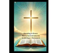 Standing in Grace: Memorize 5 Scriptures in 30 Days Action Plan: A journey of Grace, Peace, and Hope in Christ.