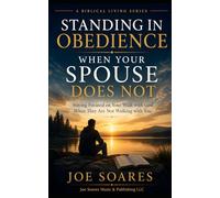 Standing in Obedience When Your Spouse Does Not: Staying Focused on Your Walk with God When They Are Not Walking with You (Biblical Marriage & Restoration Series)