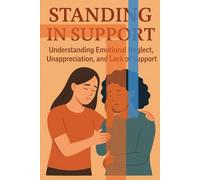 Standing in Support: Understanding Emotional Neglect, Unappreciation and Lack of Support