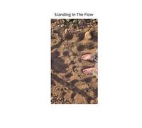 Standing in the Flow: A beginner's step-by-step path to graceful movement and fall-proof balance