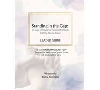 Standing in the Gap: 90 Days of Prayer for Parents of Children Battling Mental Illness Leaders Guide