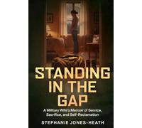 Standing In The Gap: A Military Wife's Memoir of Service, Sacrifice, and Self-Reclamation