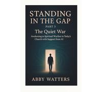 Standing in the Gap - Part 3: The Quiet War - Awakening to Spiritual Warfare in Today’s Church with Support from AI