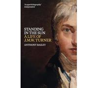 Standing in the Sun - A Life of J.M.W. Turner /anglais