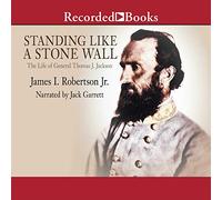 Standing Like a Stone Wall: The Life of General Thomas J. Jackson