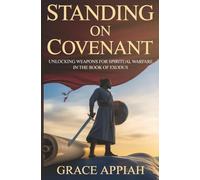 STANDING ON COVENANT: UNLOCKING WEAPONS FOR SPIRITUAL WARFARE IN THE BOOK OF EXODUS
