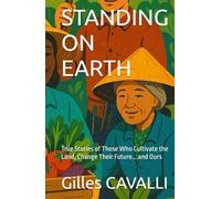 STANDING ON EARTH: True Stories of Those Who Cultivate the Land, Change Their Future... and Ours