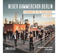 Standing on the Shoulders of Giants. Œuvres chorales. Neuer Kammerchor Berlin, Emans.
