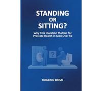 STANDING OR SITTING?: Why this question matters for prostate health in men over 50