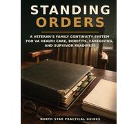 Standing Orders: A Veteran's Family Continuity System for VA Health Care, Benefits, Caregiving, and Survivor Readiness